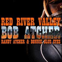 Bob Atcher & Bonnie Blue Eyes & Randy Atcher - Red River Valley